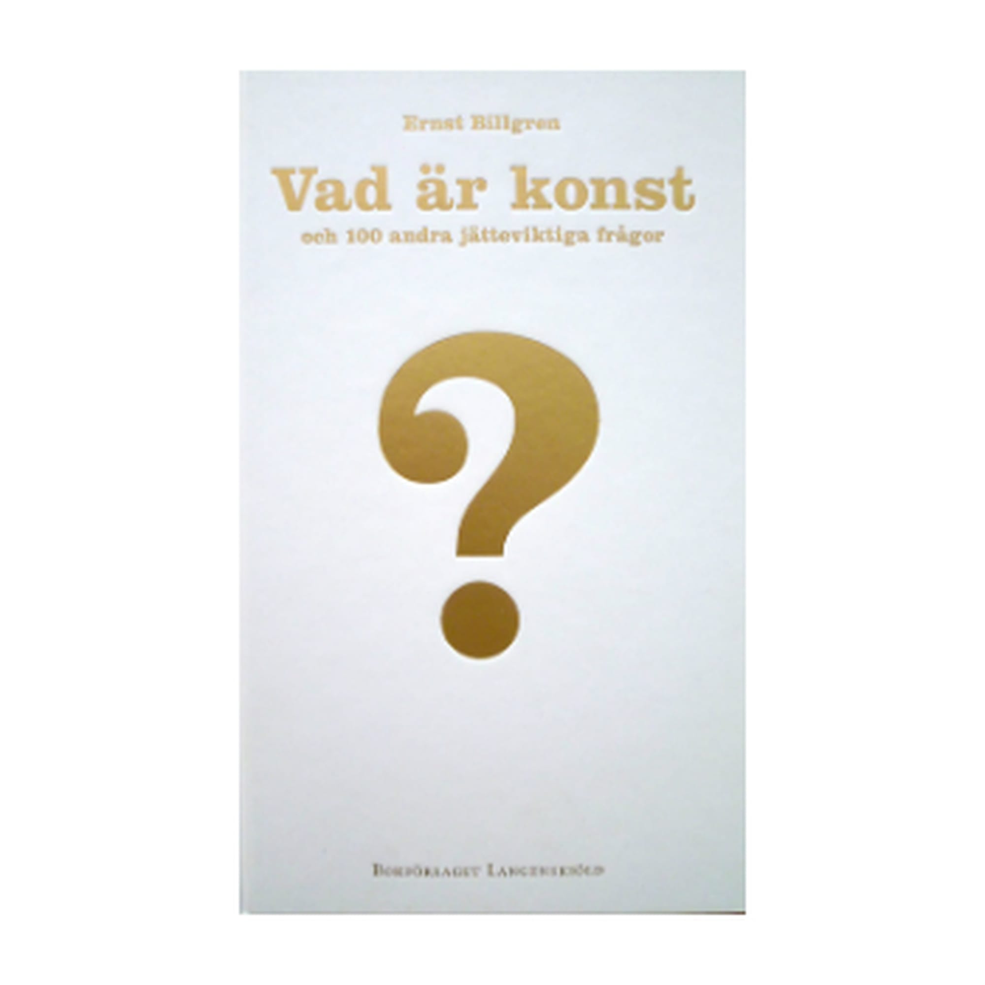 Vad är konst och 100 andra jätteviktiga frågor - Ernst Billgren
